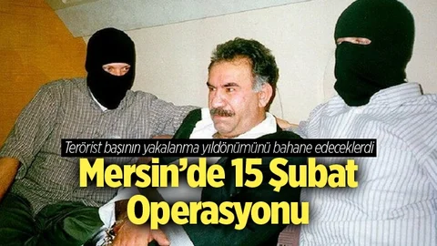 Mersin'de 15 Şubat Operasyonu