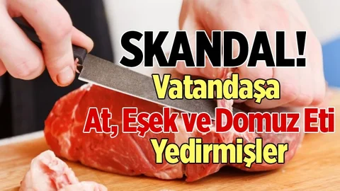 Vatandaşa At, Eşek, Domuz Eti Yedirmişler