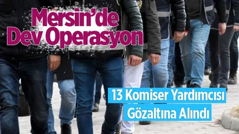Mersin'de 13 Komiser Yardımcısı Gözaltına Alındı
