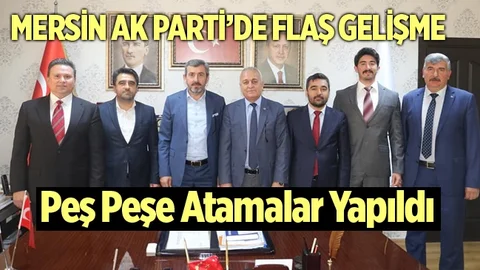 Mersin AK Parti'de Peş Peşe Atamalar