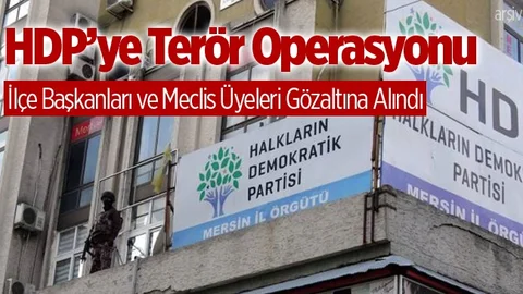 HDP'ye Terör Operasyonu! İlçe Başkanları Gözaltında