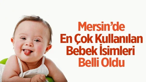 Mersin'de En Çok Kullanılan Bebek İsimleri Şaşırttı