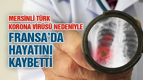 Korona Virüsten Mersinli Bir Türk Vatandaşı Fransa'da Hayatını Kaybetti!