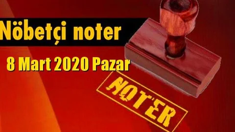 8 Mart  Pazar Günü Nöbetçi Noterler