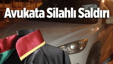 Mersin'da Avukata Silahlı Saldırı