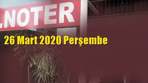 26 Mart  Perşembe Günü Nöbetçi Noterler