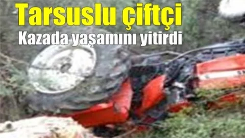 Tarsuslu Çiftçi Hayatını Kaybetti