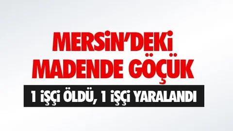 Mersin'deki Madende Göçük: 1 İşçi Öldü 1 İşçi Yaralandı