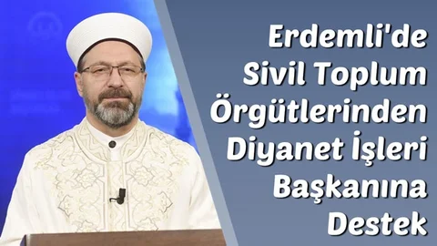 Erdemli’de Sivil Toplum Örgütlerinden Diyanet İşleri Başkanına Destek