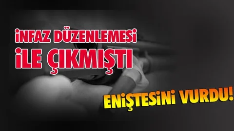 İnfaz Düzenlemesi İle Tahliye Olan Adam Eniştesini Vurdu