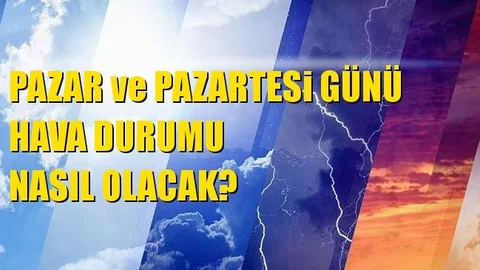 Pazar ve Pazartesi Günü Hava Nasıl Olacak?