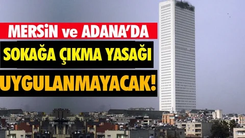 Kısıtlama Mersin ve Adana'da Uygulanmayacak!