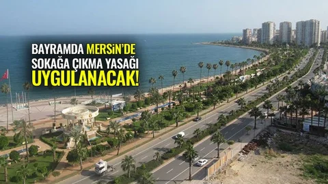 Bayramda Mersin'de Sokağa Çıkma Yasağı..