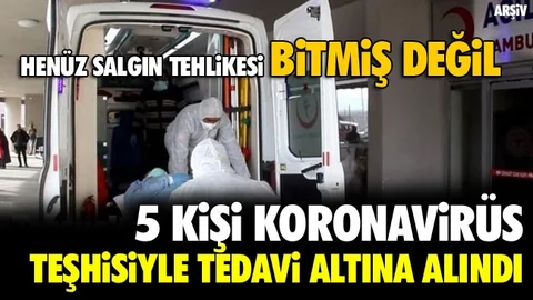 5 Kişi Koronavirüs Teşhisiyle Tedavi Altına Alındı