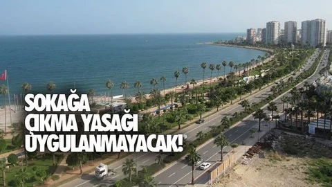 Hafta Sonu Mersin'de Sokağa Çıkma Yasağı Uygulanmayacak!