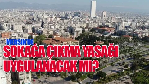 Yasak Bu Hafta Mersin'de Olacak Mı?
