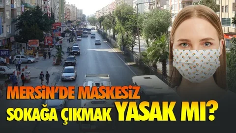 "Mersin'de Maskesiz Sokağa Çıkmak Yasak Mı" Yanıtı