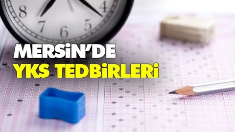 Mersin'de YKS Tedbirleri İstisnası Hakkında Karar!