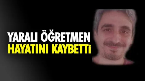 Patlamada Yaralanan Öğretmen Hayatını Kaybetti