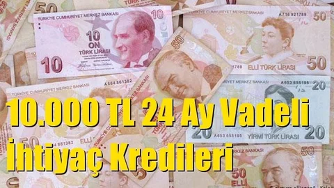 Kampanyalı Kredi: 10.000 TL 24 Ay Vadeli İhtiyaç Kredileri