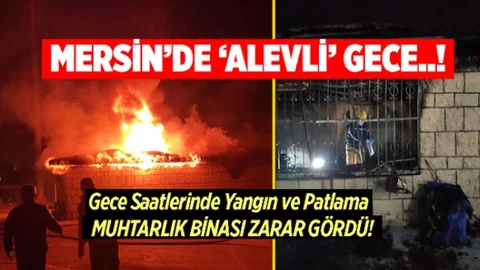 Gece Çıkan Yangın ve Patlama, Muhtarlık Binası Zarar Gördü!