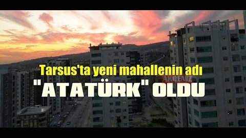 Tarsus'ta Yeni Belirlenen Mahallenin Adı "Atatürk" Oldu