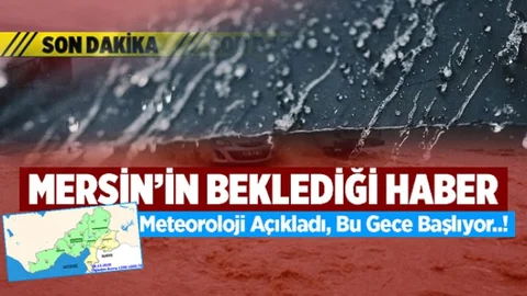 Meteoroloji Açıkladı, Mersin'in Beklediği Haber Geldi!