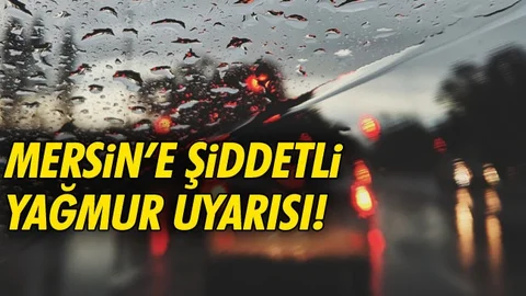 Mersin'e Şiddetli Yağmur Uyarısı!