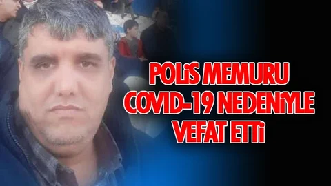 Polis Memuru Covid-19 Nedeniyle Vefat Etti