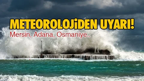 Mersin, Adana, Osmaniye Dikkat!