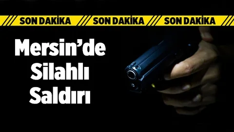Mersin'de Silahlı Saldırı