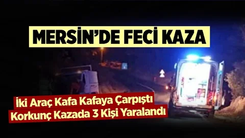 Mersin'de Gece Saatlerinde Feci Kaza