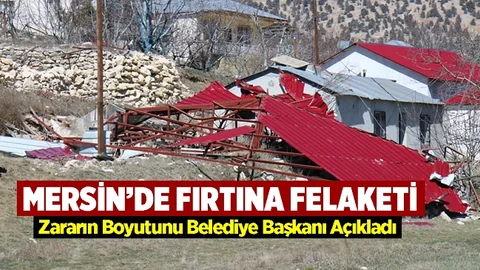 Mersin'de Fırtına Felaketi, Zararın Boyutunu Başkan Açıkladı