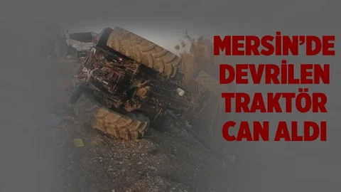 Mersin'de Traktör Kazası Can Aldı