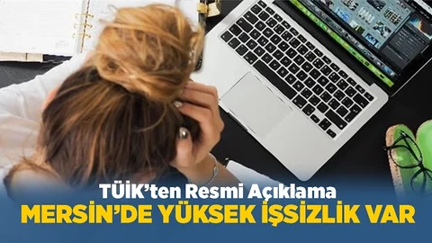 TÜİK Açıkladı; Mersin'de Korkutan İşsizlik Tablosu