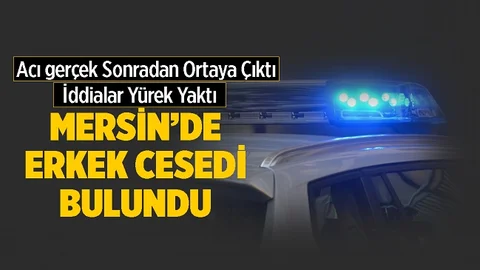 Mersin'de Erkek Cesedi Bulundu