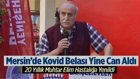 Mersin'de Mahalle Muhtarı Covid-19’a Yenik Düştü