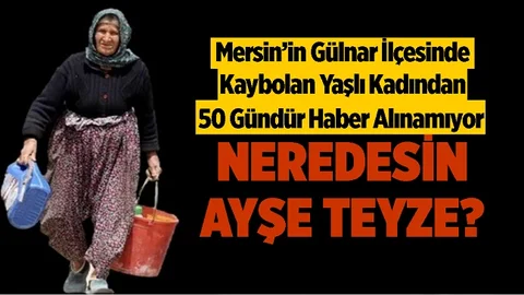 Mersin'de Yaşlı Kadından 50 Gündür Haber Yok