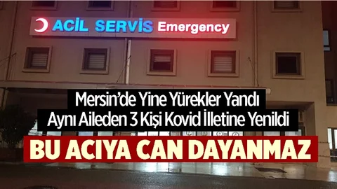 Mersin'de Aynı Aileden 3 Kişi Korona Kurbanı Oldu