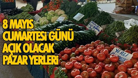 8 Mayıs Günü Açık Olacak Pazar Yerleri