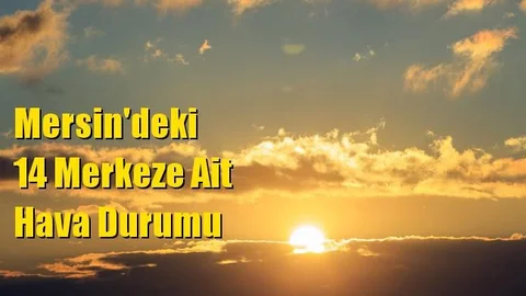 Mersin Hava Durumu (11 Mayıs 2021 Salı)