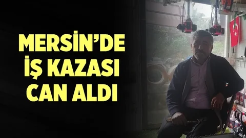 Mersin'de Kaza Geçiren Talihsiz İşçi Hayatını Kaybetti