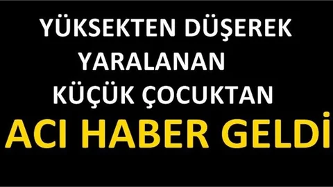 Yüksekten Düşen Küçük Çocuk Hayatını Kaybetti