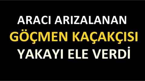 Araçları Arızalanan Göçmen Kaçakçıları Yakayı Ele Verdi