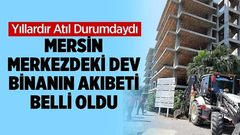 Mersin Merkezdeki Dev Binanın Akıbeti Belli Oldu