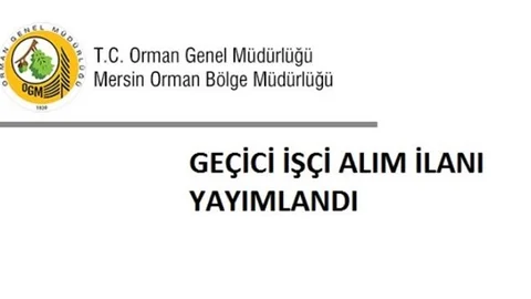 Mersin Orman Bölge Müdürlüğü İşçi Alım İlanı Yayımladı