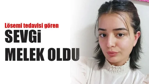Lösemi İle Mücadele Eden Sevgi Yılmaz Hayata Gözlerini Yumdu