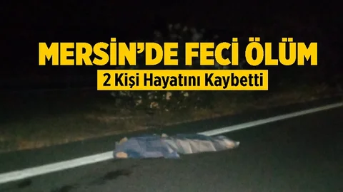 Gece Saatlerinde Feci Olay, 2 Kişi Hayatını Kaybetti