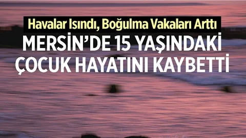 Mersin'de Acı Olay, Henüz 15 Yaşındaydı