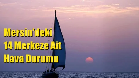 Mersin Hava Durumu (4 Ağustos 2021 Çarşamba)